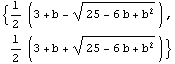 {1/2 (3 + b - (25 - 6 b + b^2)^(1/2)), 1/2 (3 + b + (25 - 6 b + b^2)^(1/2))}